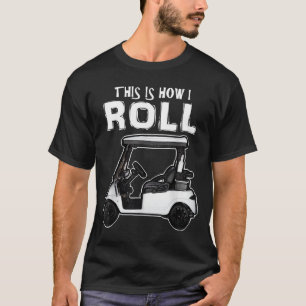 Så här rullar jag på Golf Cart T Shirt