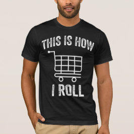 Så här rullar jag på stormarknadshhopping Cart T Shirt