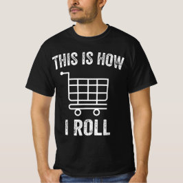 Så här rullar jag på stormarknadshhopping Cart T Shirt