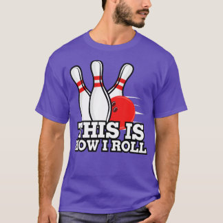 Så här rullar jag på tio Pin Bowling T Shirt