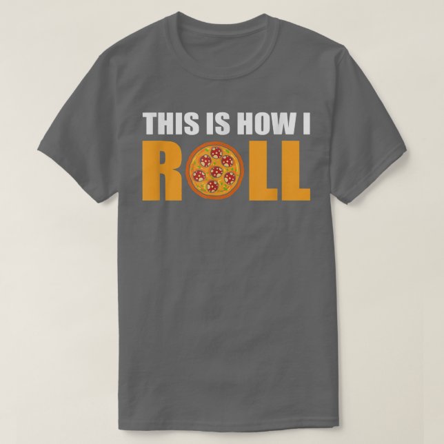 Så här rullar jag Pizza  T Shirt (Design framsida)