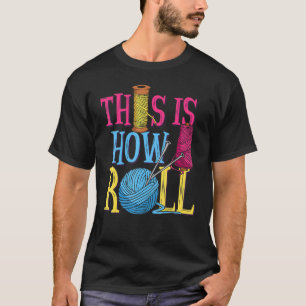 Så här rullar jag Quilter Seamstress Fabric T Shirt