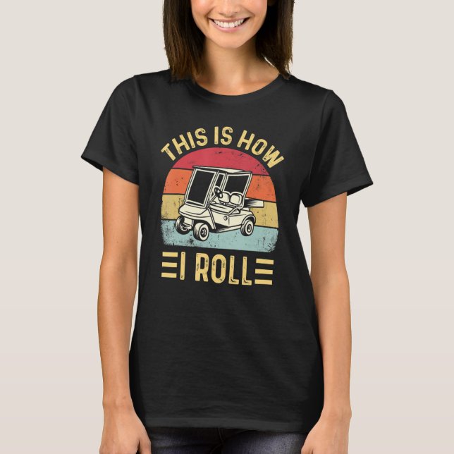 Så här rullar jag Rolig golfkärra golfare_2 T Shirt (Framsida)