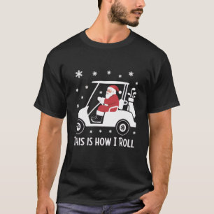 Så här rullar jag Roligt Santa kör golfcart T Shirt