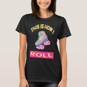 Så här rullar jag rullskridskor, rullskridskor t shirt