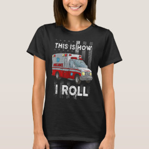 Så här rullar jag Sjukvårdare EMT EMS Ambulans 1 T Shirt