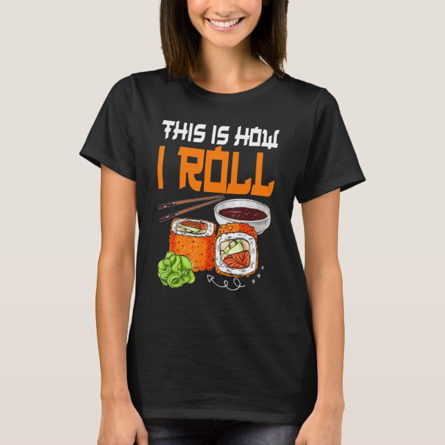Så här rullar jag Sushi Japansk mat T Shirt (Framsida)