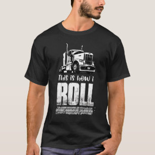 Så här rullar jag Trucker Semi Lastbil Driver Däck T Shirt