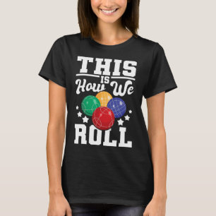 Så här rullar vi - Bocce Ll Player Bowling Game T Shirt