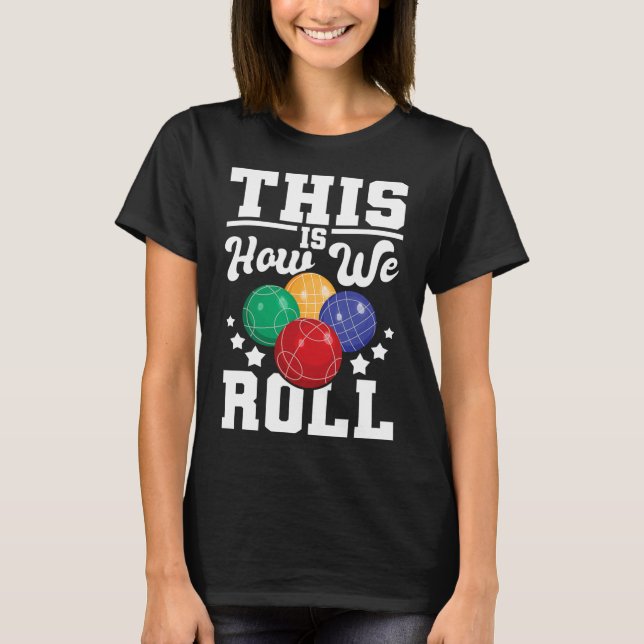 Så här rullar vi - Bocce Ll Player Bowling Game T Shirt (Framsida)