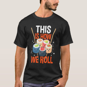 Så här rullar vi sushi Asian Chef Japansk Foo T Shirt