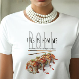Så här rullar vi Sushi Vuxen Birthday T Shirt