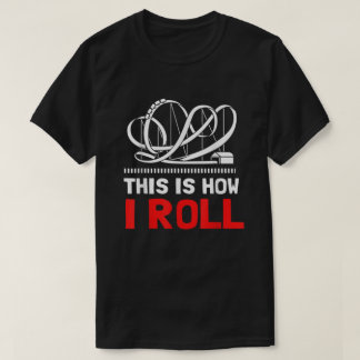 Så här Underlägg jag Roll Roller  T Shirt