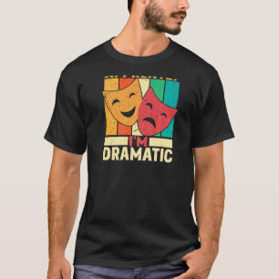 Så jag är dramatisk bakgrundstryckteater t shirt
