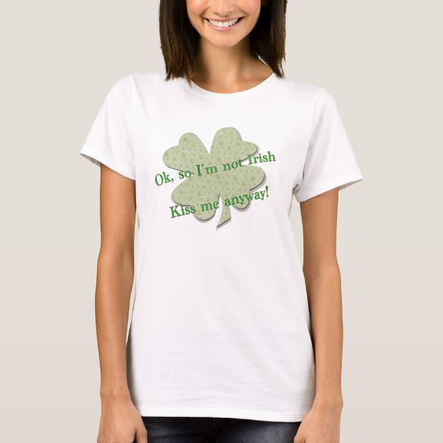 Så jag är inte irländare, Kyss mig ändå! T-Shirt (Framsida)