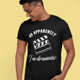 Så jag är tydligen Dramatic Funny Actor Actress T Shirt