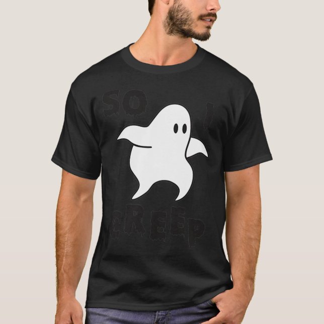 Så jag Creep Halloween Ghost Funny Ghost Halloween T Shirt (Framsida)