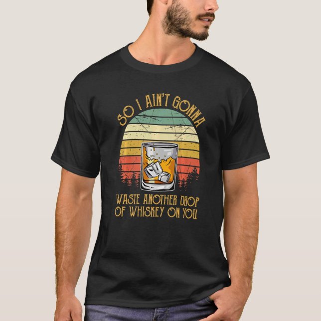 Så jag Slösar inte en droppe whisky på T Shirt (Framsida)