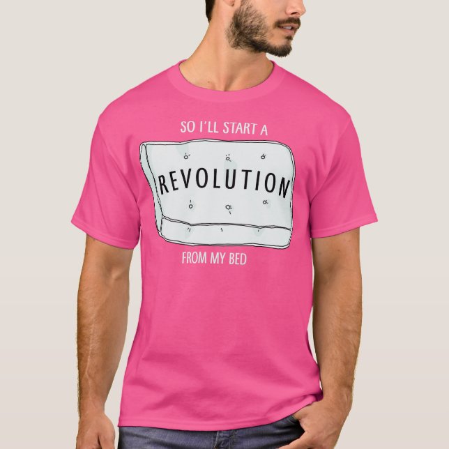 Så jag startar en revolution från min säng t shirt (Framsida)