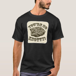 Så Knotty Fånig Knot Tecknad Slogan T-shirt