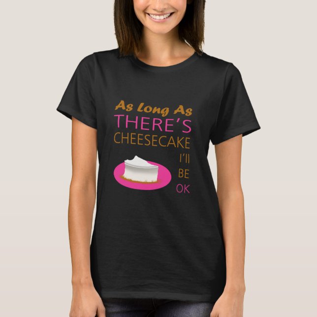 Så länge det är Cheesecake, så kommer jag att vara Tee Shirt (Framsida)