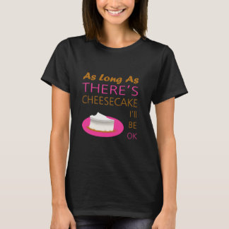 Så länge det finns cheesecake så mår jag bra tee shirt