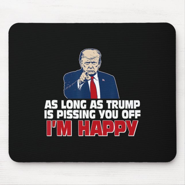 Så länge Trump gör dig förbannad är jag glad  Musmatta (Framsidan)
