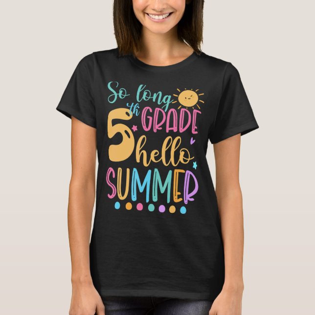 Så långt 5:e Klass Hej sommaruppehållet förra dage T Shirt (Framsida)