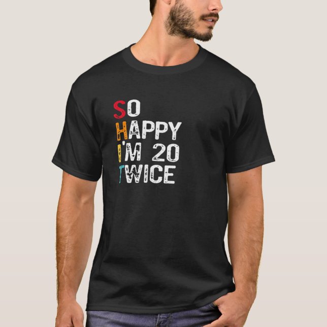 Så Lycklig är 20 gånger 40 S Sarcasm T Shirt (Framsida)