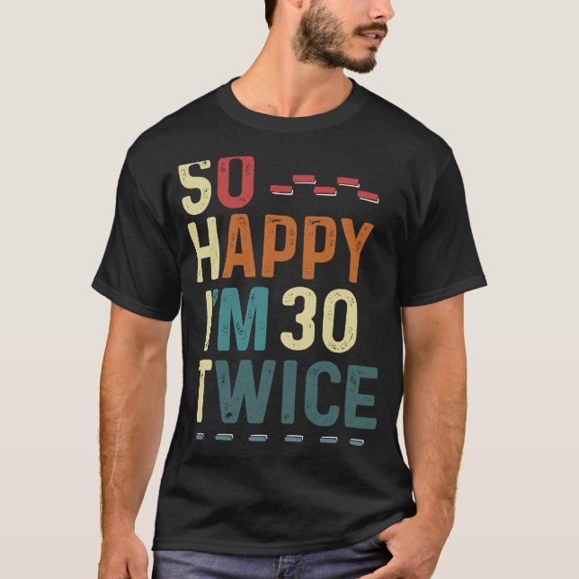 Så Lycklig är 30 gånger 60-dagars Humor Roligt Jok T Shirt (Framsida)