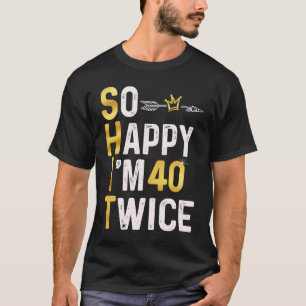 Så Lycklig är 40 gånger 80-dagars Humor Joke T Shirt