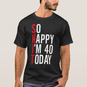 Så Lycklig är 40 idag, 40 dagars fjortonde födelse T Shirt