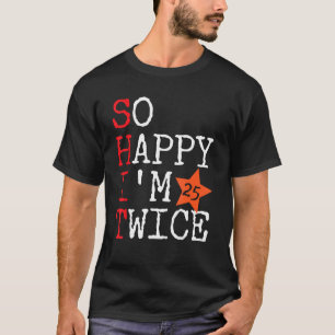 Så Lycklig är jag 25 gånger 50:e födelsedagen 50 å T Shirt