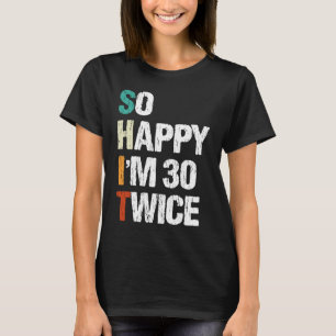 Så Lycklig är jag 30 gånger 60:e födelsedagsefterm T Shirt