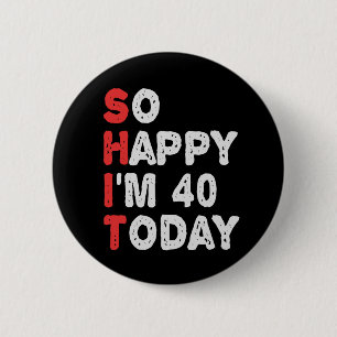 Så lycklig är jag 40 i dag. knapp