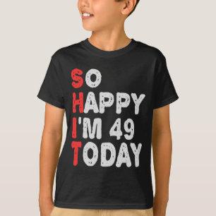 Så lycklig är jag 49 i dag. t shirt
