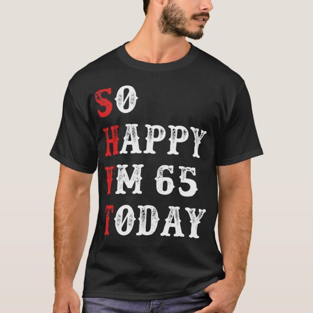 Så Lycklig är jag 65 till idag gift funny T Shirt (Framsida)