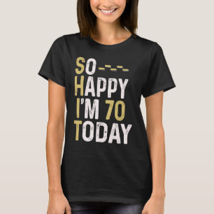 Så Lycklig är jag 70 idag 70:e födelsedagen Roligt T Shirt