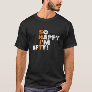 Så Lycklig är jag femtio! För den 50:e födelsedage T Shirt
