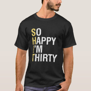 Så Lycklig är jag trettio Funny 30års födelsedag 3 T Shirt