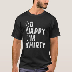 Så Lycklig är jag trettio Funny 30års födelsedag T Shirt