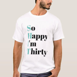 Så Lycklig är jag trettio lustiga 30års födelsedag T Shirt