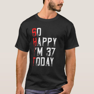Så Lycklig I är 37 år gammal född 1983. T Shirt