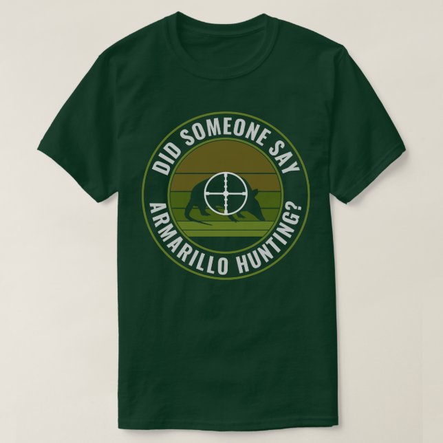 Sa någon Armadillo Hunting Funny Armadillo? T Shirt (Design framsida)