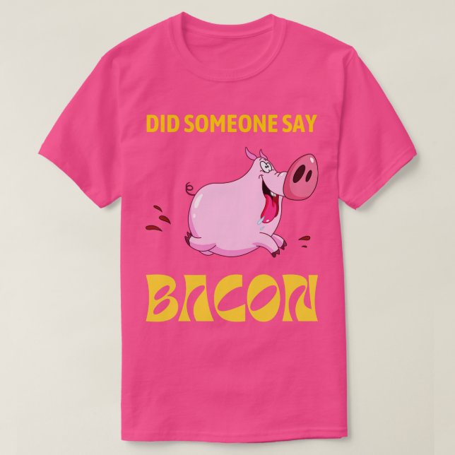 Sa någon att BACON kör Gris? T Shirt (Design framsida)