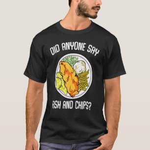 Sa någon att fiskfisk och Chip Hett fisktorkad fis T Shirt