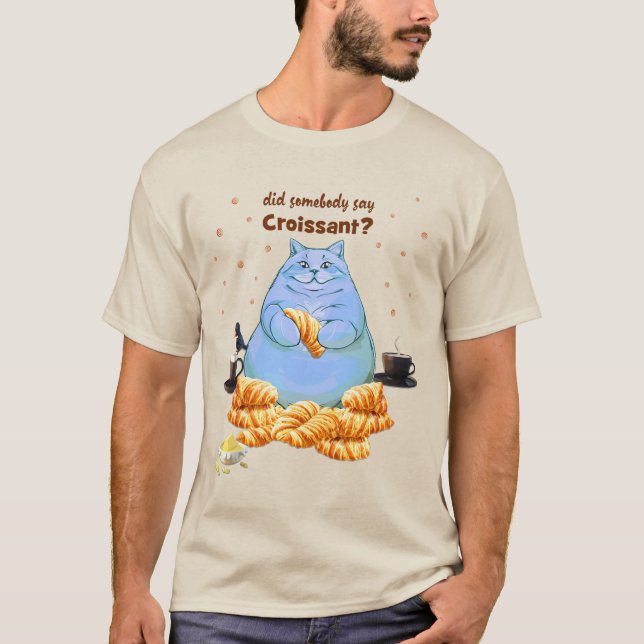 Sa någon Croissant Tjock Cat? T Shirt (Framsida)