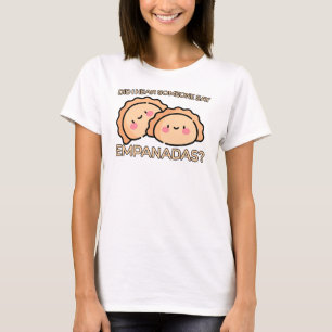 Sa någon Empanadas? T Shirt