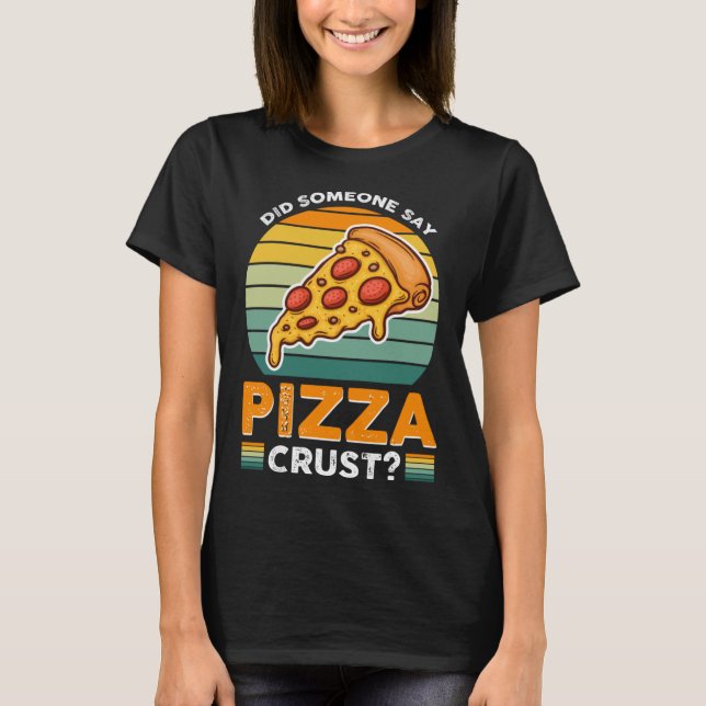Sa någon Pizza Crust Pullover Hoodie T Shirt (Framsida)