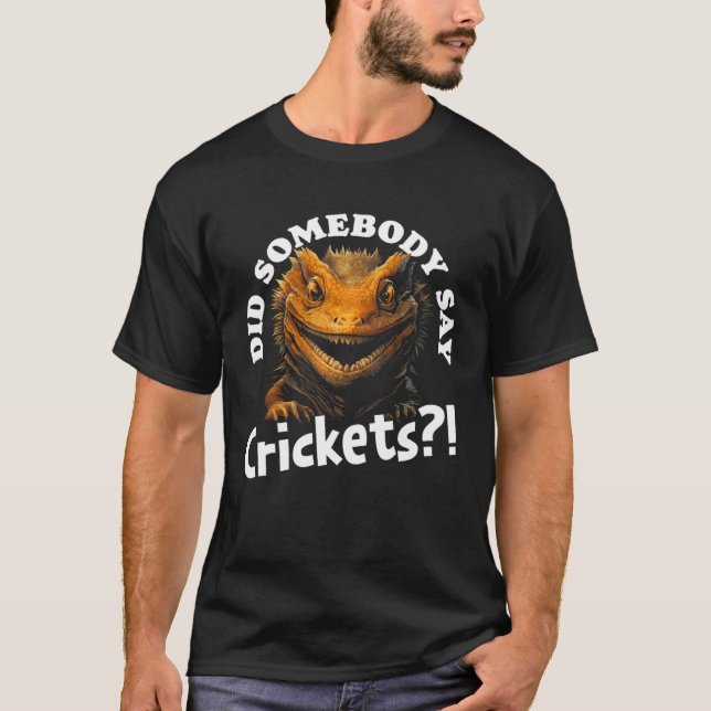 Sa nån att Cricks Bearded Dragon Pet Liza? T Shirt (Framsida)